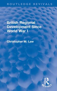 Title: British Regional Development Since World War I, Author: Christopher M. Law
