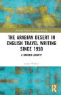 The Arabian Desert in English Travel Writing Since 1950: A Barren Legacy?
