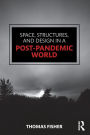 Space, Structures and Design in a Post-Pandemic World