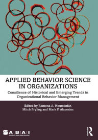 Title: Applied Behavior Science in Organizations: Consilience of Historical and Emerging Trends in Organizational Behavior Management, Author: Ramona A. Houmanfar