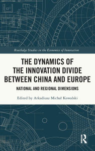 Title: The Dynamics of the Innovation Divide between China and Europe: National and Regional Dimensions, Author: Arkadiusz Michal Kowalski