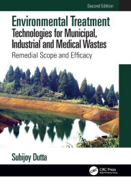 Title: Environmental Treatment Technologies for Municipal, Industrial and Medical Wastes: Remedial Scope and Efficacy, Author: Subijoy Dutta