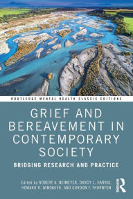 Title: Grief and Bereavement in Contemporary Society: Bridging Research and Practice, Author: Robert A. Neimeyer