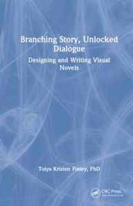 Title: Branching Story, Unlocked Dialogue: Designing and Writing Visual Novels, Author: Toiya Kristen Finley