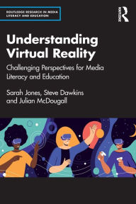 Title: Understanding Virtual Reality: Challenging Perspectives for Media Literacy and Education, Author: Sarah Jones