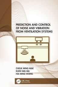 Title: Prediction and Control of Noise and Vibration from Ventilation Systems, Author: Cheuk Ming Mak
