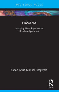 Title: Havana: Mapping Lived Experiences of Urban Agriculture, Author: Susan Fitzgerald