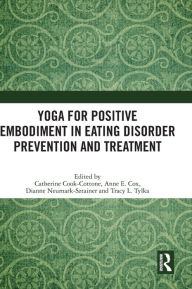 Title: Yoga for Positive Embodiment in Eating Disorder Prevention and Treatment, Author: Catherine Cook-Cottone