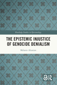 Title: The Epistemic Injustice of Genocide Denialism, Author: Melanie Altanian