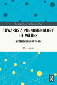 Title: Towards a Phenomenology of Values: Investigations of Worth, Author: D.J. Hobbs