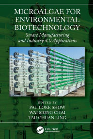 Title: Microalgae for Environmental Biotechnology: Smart Manufacturing and Industry 4.0 Applications, Author: Pau Loke Show