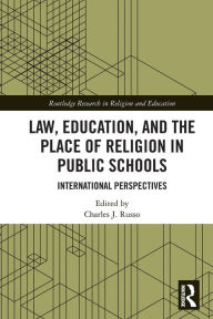 Title: Law, Education, and the Place of Religion in Public Schools: International Perspectives, Author: Charles Russo