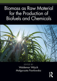 Title: Biomass as Raw Material for the Production of Biofuels and Chemicals, Author: Waldemar Wójcik