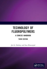 Title: Technology of Fluoropolymers: A Concise Handbook, Author: Jiri G. Drobny