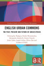 English Urban Commons: The Past, Present and Future of Green Spaces