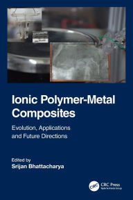 Title: Ionic Polymer-Metal Composites: Evolution, Application and Future Directions, Author: Srijan Bhattacharya