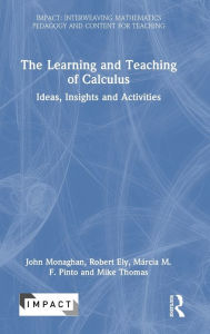 Title: The Learning and Teaching of Calculus: Ideas, Insights and Activities, Author: John Monaghan