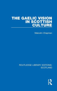Title: The Gaelic Vision in Scottish Culture, Author: Malcolm Chapman