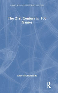 Title: The 21st Century in 100 Games, Author: Aditya Deshbandhu