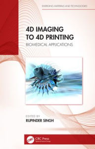 Title: 4D Imaging to 4D Printing: Biomedical Applications, Author: Rupinder Singh
