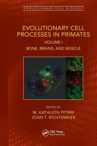 Title: Evolutionary Cell Processes in Primates: Bone, Brains, and Muscle, Volume I, Author: M. Kathleen Pitirri