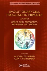 Title: Evolutionary Cell Processes in Primates: Genes, Skin, Energetics, Breathing, and Feeding, Volume II, Author: M. Kathleen Pitirri