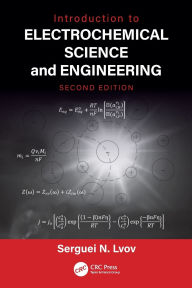 Title: Introduction to Electrochemical Science and Engineering, Author: Serguei N. Lvov