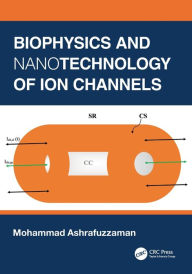 Title: Biophysics and Nanotechnology of Ion Channels, Author: Mohammad Ashrafuzzaman