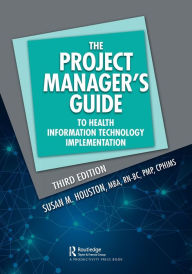 Title: The Project Manager's Guide to Health Information Technology Implementation, Author: Susan M. Houston