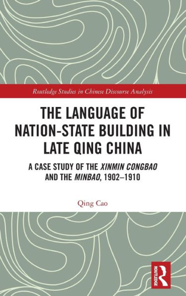The Language of Nation-State Building in Late Qing China: A Case Study of the Xinmin Congbao and the Minbao, 1902-1910