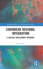 Caribbean Regional Integration: A Critical Development Approach