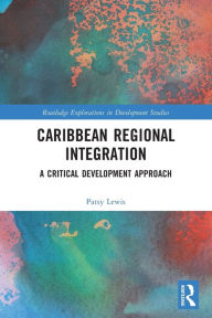 Title: Caribbean Regional Integration: A Critical Development Approach, Author: Patsy Lewis