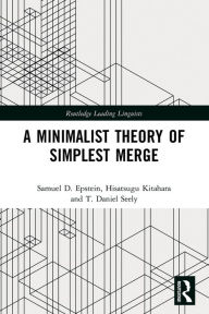 Title: A Minimalist Theory of Simplest Merge, Author: Samuel D. Epstein