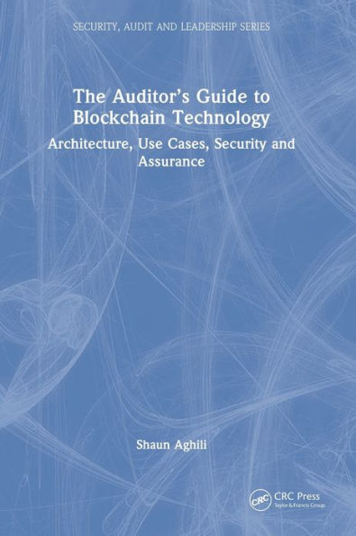 The Auditor's Guide to Blockchain Technology: Architecture, Use Cases, Security and Assurance