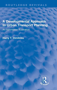 Title: A Developmental Approach to Urban Transport Planning: An Indonesian Illustration, Author: Harry T. Dimitriou