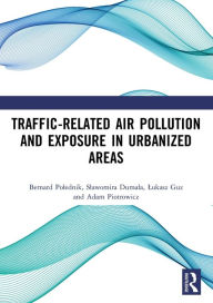 Title: Traffic-Related Air Pollution and Exposure in Urbanized Areas, Author: Bernard Polednik