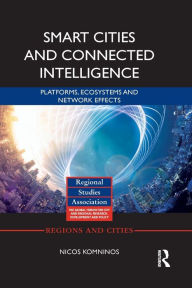Title: Smart Cities and Connected Intelligence: Platforms, Ecosystems and Network Effects, Author: Nicos Komninos