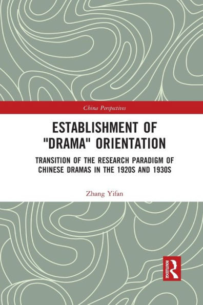 Establishment of Drama Orientation: Transition of the Research Paradigm of Chinese Dramas in the 1920s and 1930s