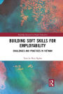 Building Soft Skills for Employability: Challenges and Practices in Vietnam