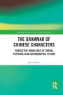The Grammar of Chinese Characters: Productive Knowledge of Formal Patterns in an Orthographic System