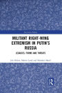 Militant Right-Wing Extremism in Putin's Russia: Legacies, Forms and Threats