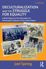 Title: Deculturalization and the Struggle for Equality: A Brief History of the Education of Dominated Cultures in the United States, Author: Joel Spring