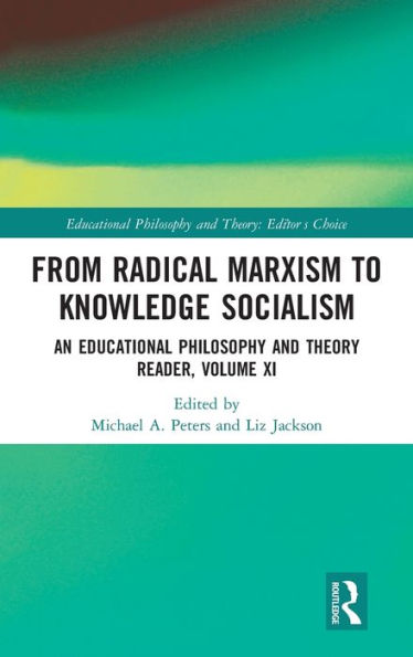 From Radical Marxism to Knowledge Socialism: An Educational Philosophy and Theory Reader, Volume XI