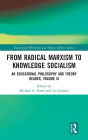 From Radical Marxism to Knowledge Socialism: An Educational Philosophy and Theory Reader, Volume XI