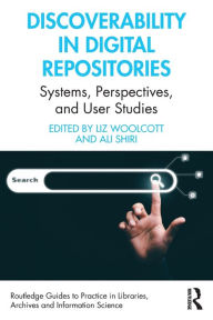 Title: Discoverability in Digital Repositories: Systems, Perspectives, and User Studies, Author: Liz Woolcott