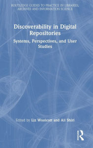 Title: Discoverability in Digital Repositories: Systems, Perspectives, and User Studies, Author: Liz Woolcott