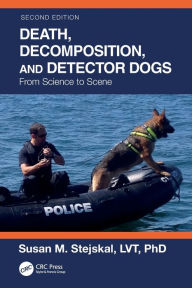 Title: Death, Decomposition, and Detector Dogs: From Science to Scene, Author: Susan M. Stejskal