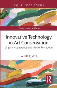 Title: Innovative Technology in Art Conservation: Original Appearance and Viewer Perception, Author: W. (Bill) Wei