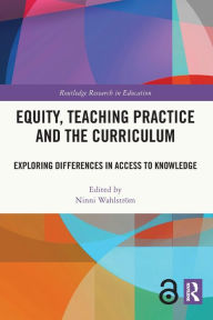 Title: Equity, Teaching Practice and the Curriculum: Exploring Differences in Access to Knowledge, Author: Ninni Wahlström