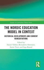 Title: The Nordic Education Model in Context: Historical Developments and Current Renegotiations, Author: Daniel Tröhler